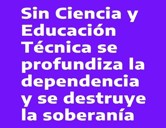 “Sin Ciencia y Educación Técnica se profundiza la dependencia y se destruye la soberanía”, SUTEF