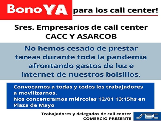 Los trabajadores de las empresas de servicios de Call Center, CACC y ASARCOB, enrolados en el Sindicato Empleados de Comercio de Capital Federal (SEC) se concentrarán este miércoles 12 a las 13:15 horas en Plaza de Mayo.