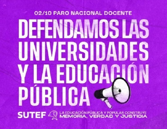 SUTEF realizar un paro de actividades el próximo 2 de octubre en defensa de la educación pública, en contra de la educación como servicio esencial, en contra el veto a la Ley de Financiamiento Universitario, entre otras consignas.